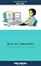 How to Computer: Your PC/Ma...