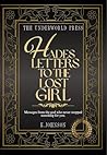 Hades Letters to the Lost Girl: Dark Feminine Wisdom from Hades: 100 Letters of Healing, Strength, and Reclamation for the Lost Woman (The Hades Devotional Quote Collection Book 1) Hades Letters to the Lost Girl: Dark Feminine Wisdom from Hades: 100 Letters of Healing, Strength, and Reclamation for the Lost Woman (The Hades Devotional Quote Collection Book 1)