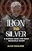 Iron and Silver by Alice McLeod
