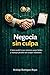 Negocia sin culpa: Cómo ped...