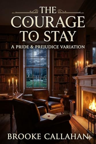The Courage to Stay: A Pride and Prejudice Variation (Kindle Edition)