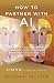 How to Partner with AI: A N...