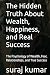 The Hidden Truth About Wealth, Happiness, and Real Success: The Psychology of Wealth, Fear, Relationships, and True Success
