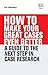 How To Make Your Great Cases Even Better: A Guide to the Next Step in Case Research (How To Guides)