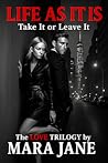 Life As It Is \Take it or leave it by Mara Jane