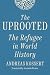 The Uprooted: The Refugee i...