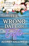 The Wrong Date on Easter: Friend's Brother Overheard and Grovel Romance (OTT Shorts)