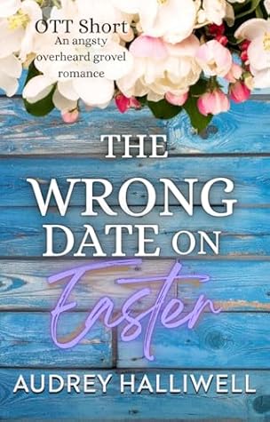 The Wrong Date on Easter: Friend's Brother Overheard and Grovel Romance (OTT Shorts)