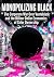 Monopolizing Black: The Cor...
