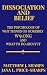 Dissociation and Belief: The Psychology of Why Things Go Horribly Wrong and What to Do About It