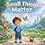 Small Things Matter: A Stor...