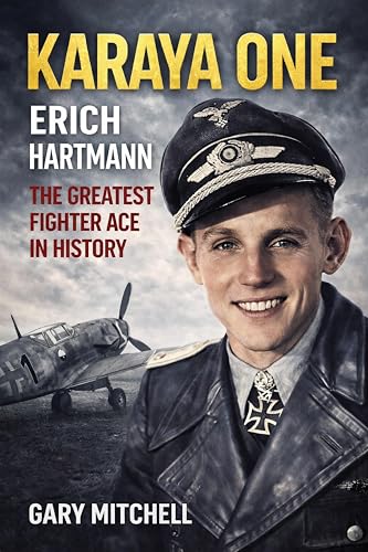 Karaya One: Erich Hartmann, The Greatest Fighter Ace in History (Kindle Edition)