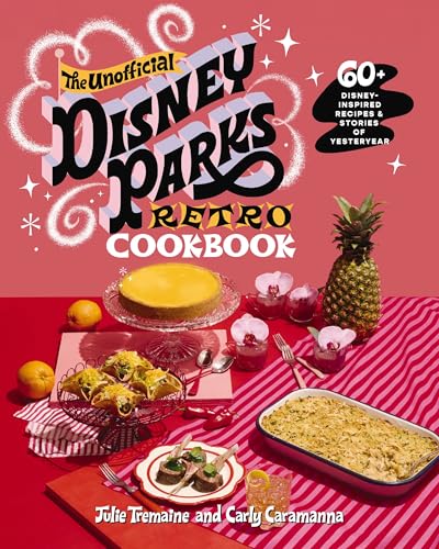 The Unofficial Disney Parks Retro Cookbook: 60+ Nostalgic Recipes and Stories of Yesteryear (Hardcover)