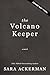 The Volcano Keeper by Sara  Ackerman