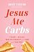 Jesus Ate Carbs: A Guide to Healing Your Relationship with Food and Your Body