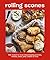 Rolling Scones: 100+ Knead-to-Know Showstopping Pastries, Breads, Cakes, Pies, Cookies and More