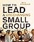 How to Lead a Life-Changing Small Group (Groups That Grow)