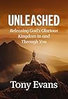 Unleashed: Releasing God's Glorious Kingdom in and Through You
