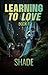 Learning to Love. Book 1: Shade