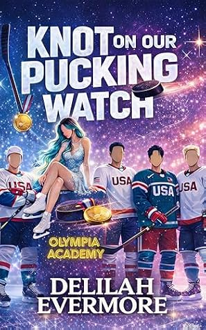 Knot On Our Pucking Watch (Olympia Academy, #1)