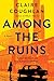 Among the Ruins: A Novel