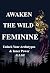 Awaken the Wild Feminine: U...