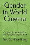 Gender in World Cinema by Prof. Dr. Milton Biswas Gender in World Cinema by Prof. Dr. Milton Biswas