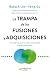 La trampa de las fusiones y adquisiciones by Baruch Lev