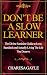 Don't Be A Slow Learner: Th...