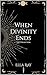 When Divinity Ends: The Complete Trilogy