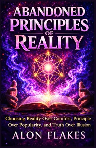 ABANDONED PRINCIPLE OF REALITY: Choosing Reality Over Comfort, Principle Over Popularity, and Truth Over Illusion (Paperback)