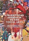 A Bakhtinian Approach to the Visual Arts: The Prospect for a New Methodology