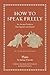 How to Speak Freely: An Ancient Guide to Free Speech and Dissent (Ancient Wisdom for Modern Readers)
