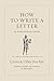 How to Write a Letter: An Ancient Guide to a Lost Art (Ancient Wisdom for Modern Readers)