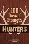 100 Days of Strength for Hunters – Bite-size stories and inspiration for the deer stand