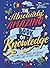 The Absolutely Amazing Book of Knowledge: Discover Earth and Space, Plants and Animals, Science, and So Much More!