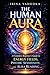 The Human Aura: A Complete Beginner’s Guide to Energy Fields, Psychic Sensitivity, and Aura Reading (Aura & Energy Protection Series)