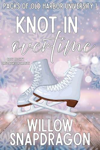 Knot In Overtime: Cozy Hockey Omegaverse Romance (Packs of Old Harbor University Book 1)