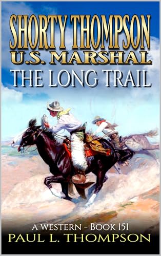 The Long Trail: A Western (Shorty Thompson: U.S. Marshal: Tales of the Old West Book 151)