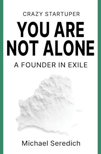Crazy Startuper: You Are Not Alone. A Founder in Exile (Kindle Edition)