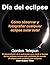 Día del Eclipse: Cómo obser...