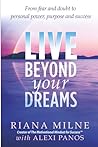 LIVE Beyond your Dreams: From Fear and Doubt to Personal Power, Purpose and Success (Beyond Your Dreams Living & Loving)