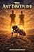 THE ANT DISCIPLINE: How Con...