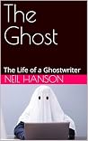 The Ghost: The Life of a Ghostwriter The Ghost: The Life of a Ghostwriter