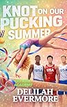 Knot On Our Pucking Summer by Delilah Evermore