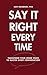 Say It Right Every Time by Kofi Dzigbodi PhD
