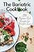 The Bariatric Cookbook: Pro...