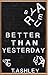Better Than Yesterday