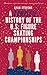A Complete History of the U.S. Figure Skating Championships (The Figure Skating History Library)