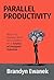 Parallel Productivity: Why Your Restless Mind Isn’t a Deficit, It’s a Surplus of Untapped Potential (The Human Potential Project Book 1)